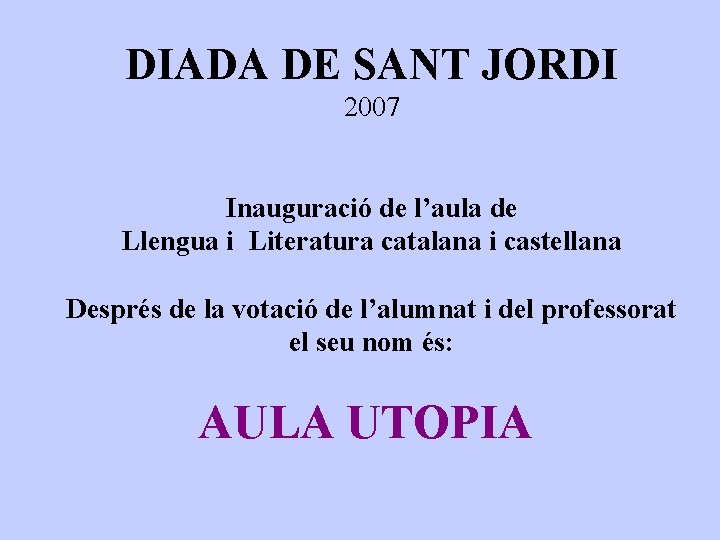 DIADA DE SANT JORDI 2007 Inauguració de l’aula de Llengua i Literatura catalana i