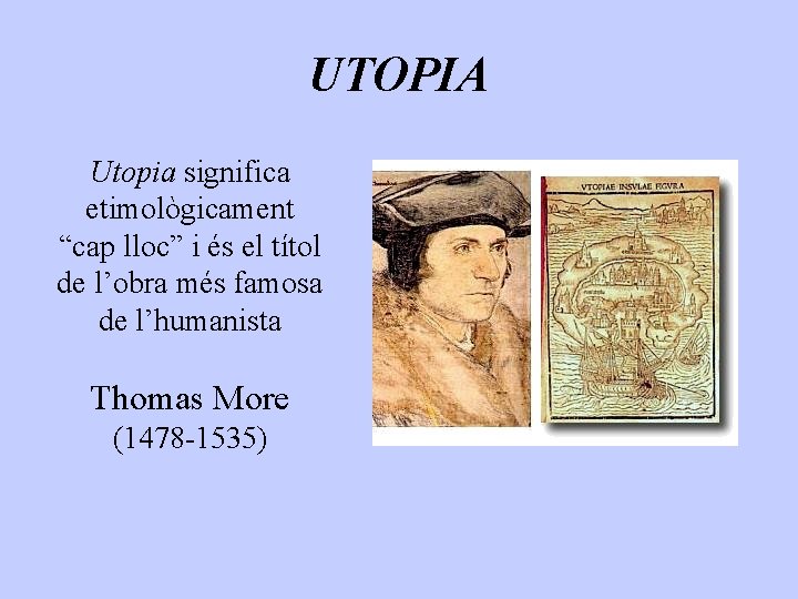 UTOPIA Utopia significa etimològicament “cap lloc” i és el títol de l’obra més famosa