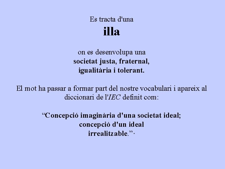 Es tracta d'una illa on es desenvolupa una societat justa, fraternal, igualitària i tolerant.