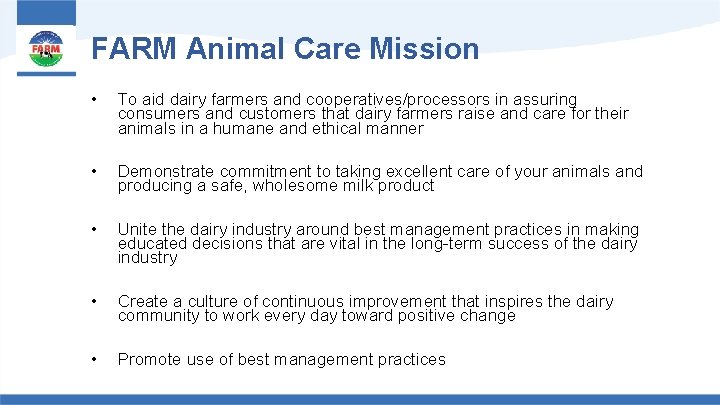 FARM Animal Care Mission • To aid dairy farmers and cooperatives/processors in assuring consumers