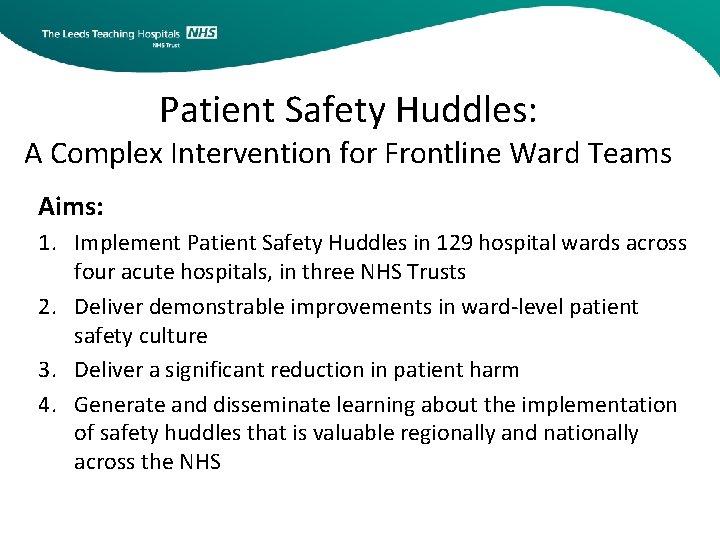 Patient Safety Huddles: A Complex Intervention for Frontline Ward Teams Aims: 1. Implement Patient