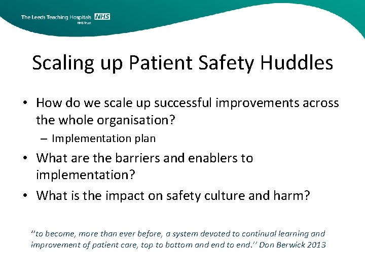 Scaling up Patient Safety Huddles • How do we scale up successful improvements across