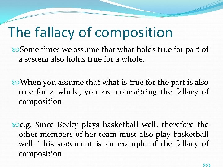 The fallacy of composition Some times we assume that what holds true for part