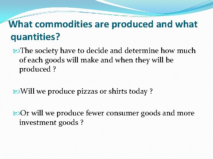 What commodities are produced and what quantities? The society have to decide and determine