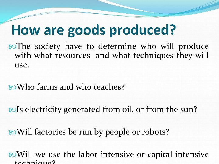 How are goods produced? The society have to determine who will produce with what