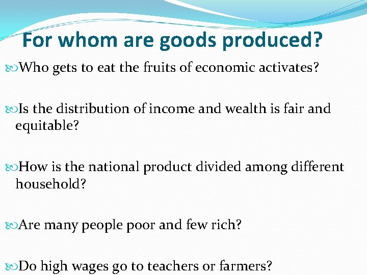 For whom are goods produced? Who gets to eat the fruits of economic activates?