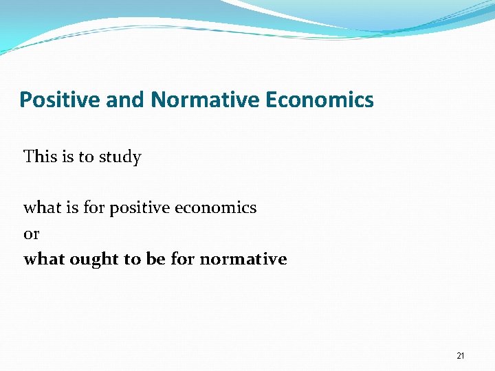 Positive and Normative Economics This is to study what is for positive economics or