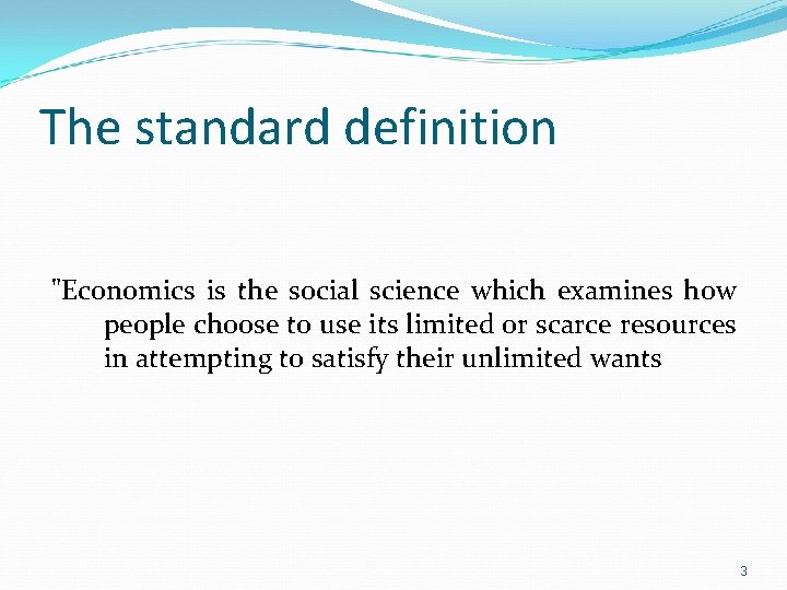 The standard definition "Economics is the social science which examines how people choose to