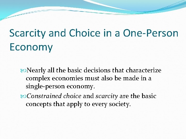 Scarcity and Choice in a One-Person Economy Nearly all the basic decisions that characterize