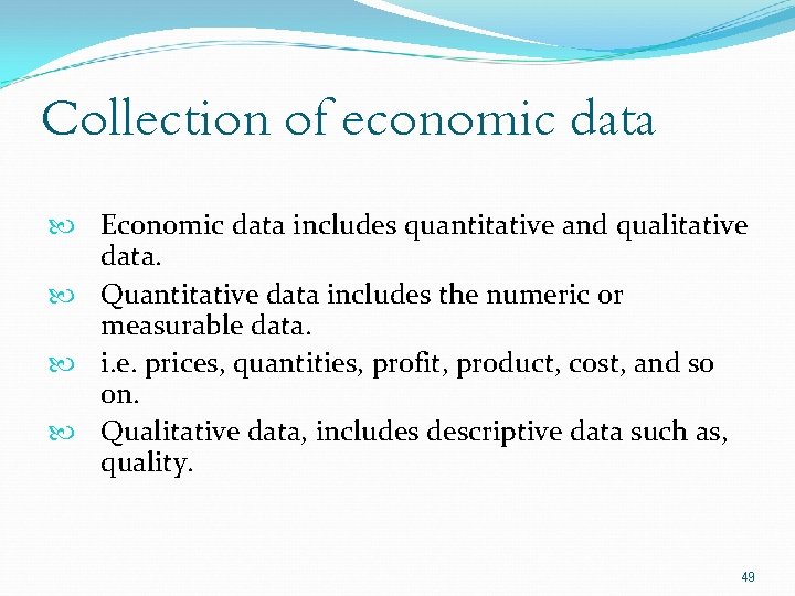 Collection of economic data Economic data includes quantitative and qualitative data. Quantitative data includes