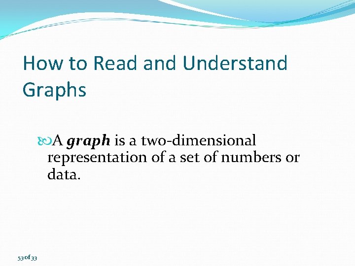 How to Read and Understand Graphs A graph is a two-dimensional representation of a