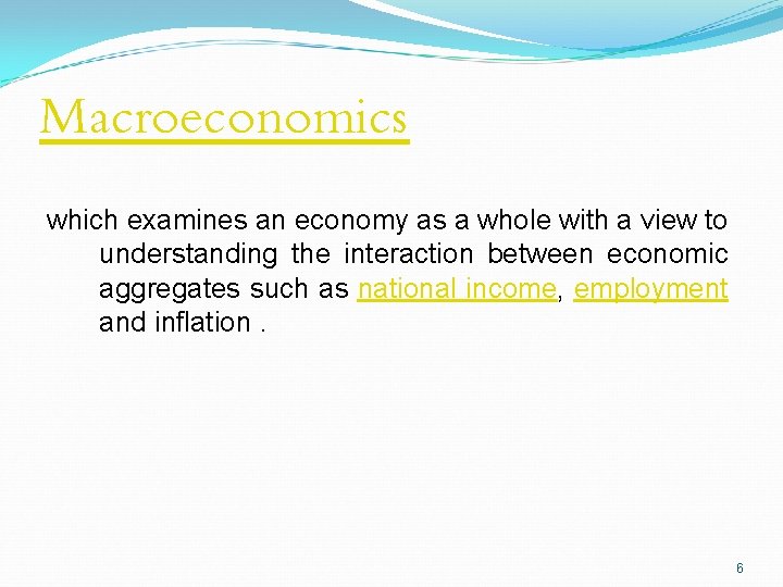 Macroeconomics which examines an economy as a whole with a view to understanding the