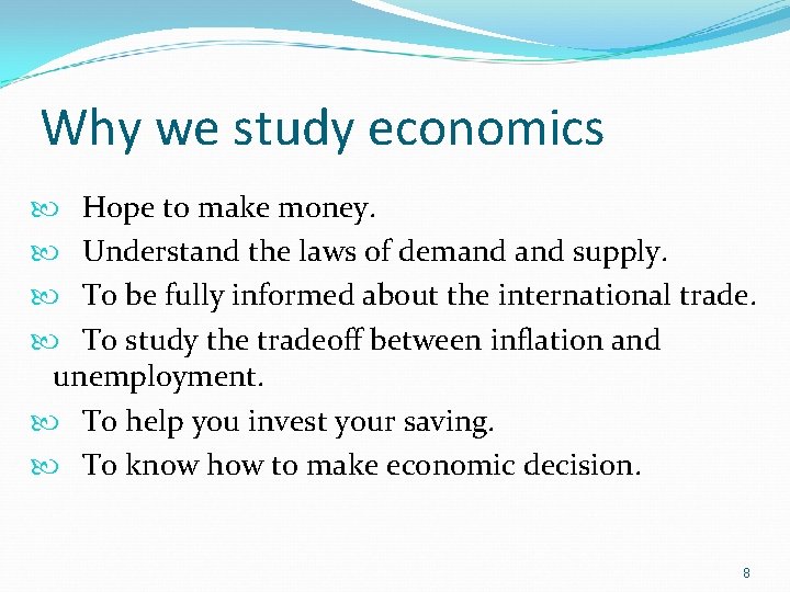 Why we study economics Hope to make money. Understand the laws of demand supply.