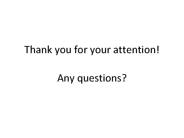 Thank you for your attention! Any questions? 