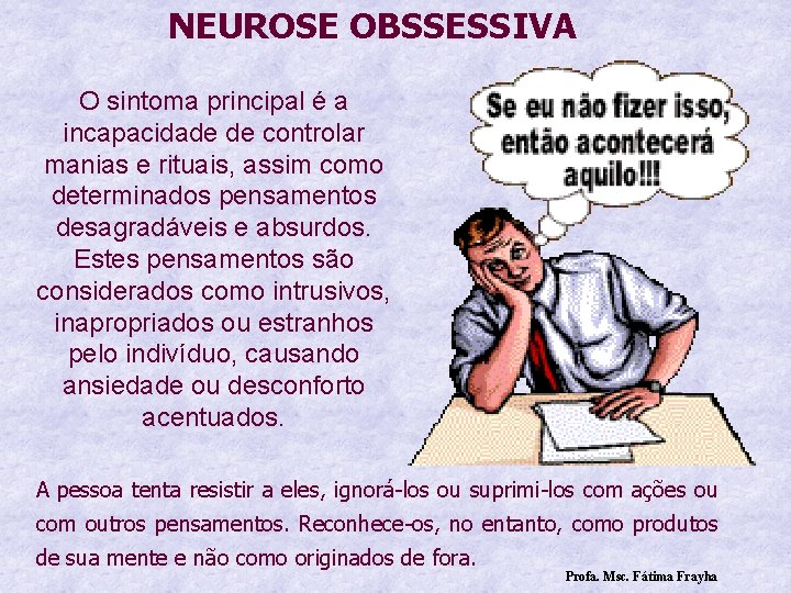 NEUROSE OBSSESSIVA O sintoma principal é a incapacidade de controlar manias e rituais, assim