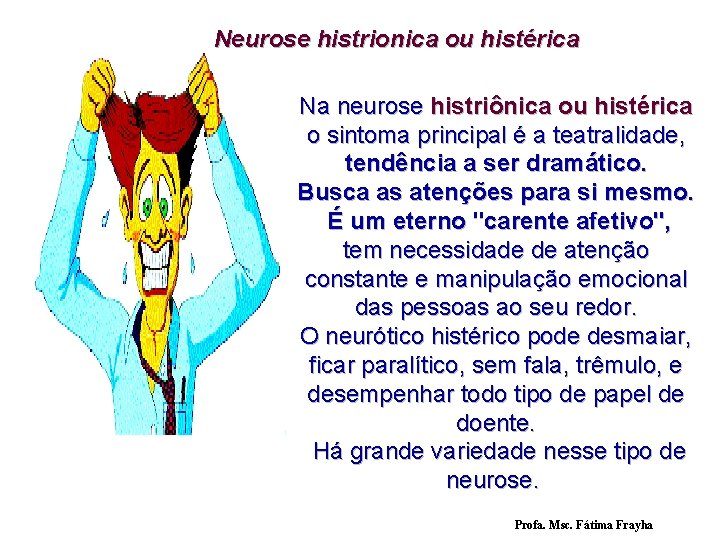 Neurose histrionica ou histérica Na neurose histriônica ou histérica o sintoma principal é a