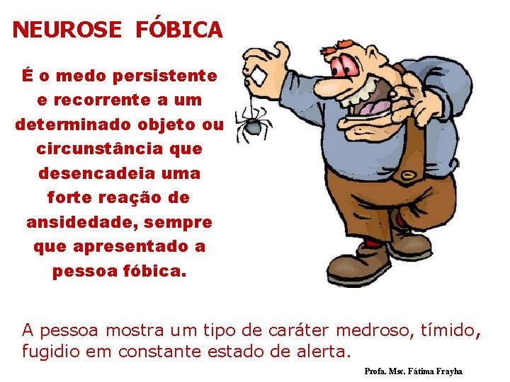 NEUROSE FÓBICA É o medo persistente e recorrente a um determinado objeto ou circunstância