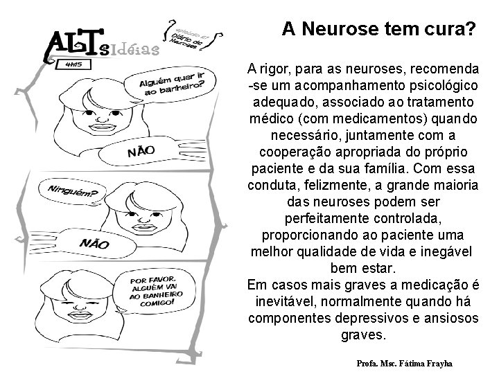 A Neurose tem cura? A rigor, para as neuroses, recomenda -se um acompanhamento psicológico