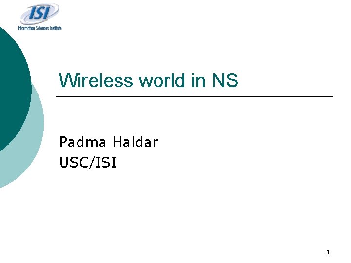 Wireless world in NS Padma Haldar USC/ISI 1 