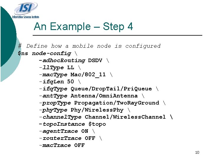 An Example – Step 4 # Define how a mobile node is configured $ns