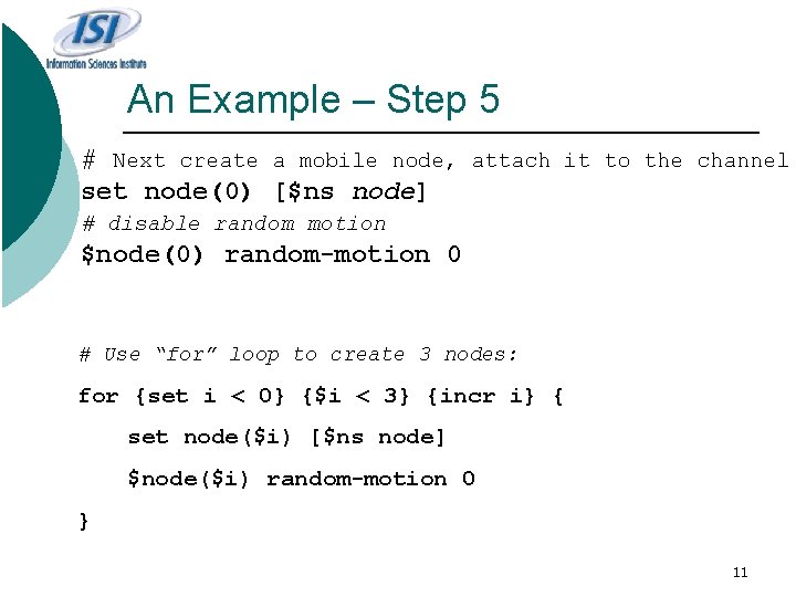 An Example – Step 5 # Next create a mobile node, attach it to