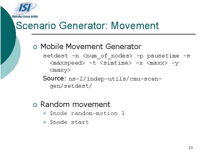 Scenario Generator: Movement ¡ Mobile Movement Generator setdest -n <num_of_nodes> -p pausetime -s <maxspeed>