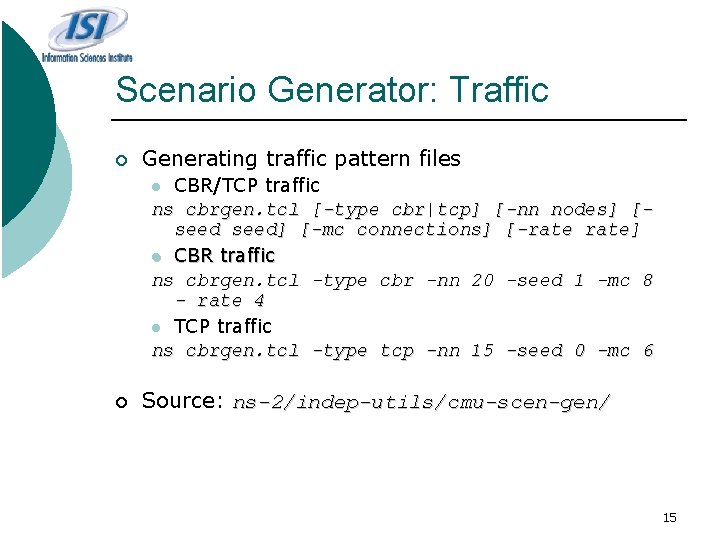 Scenario Generator: Traffic ¡ Generating traffic pattern files CBR/TCP traffic ns cbrgen. tcl [-type