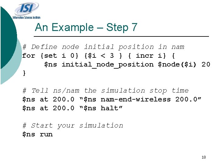 An Example – Step 7 # Define node initial position in nam for {set