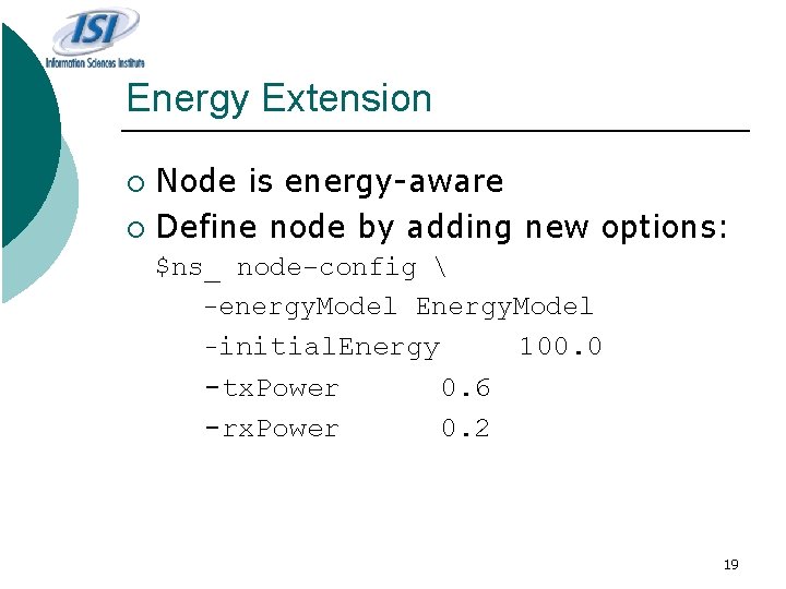 Energy Extension Node is energy-aware ¡ Define node by adding new options: ¡ $ns_