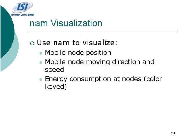 nam Visualization ¡ Use nam to visualize: l l l Mobile node position Mobile