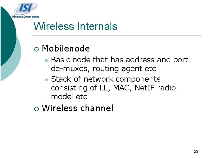 Wireless Internals ¡ Mobilenode l l ¡ Basic node that has address and port