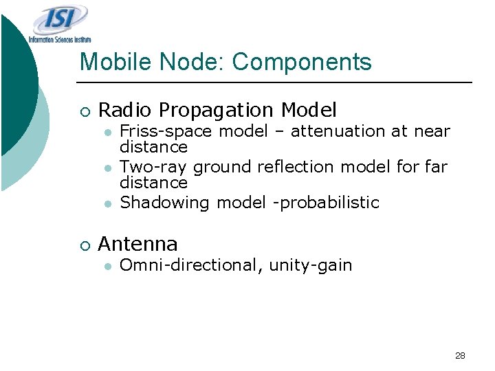 Mobile Node: Components ¡ Radio Propagation Model l ¡ Friss-space model – attenuation at