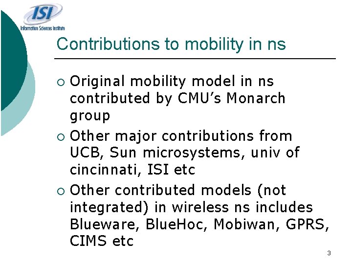 Contributions to mobility in ns Original mobility model in ns contributed by CMU’s Monarch