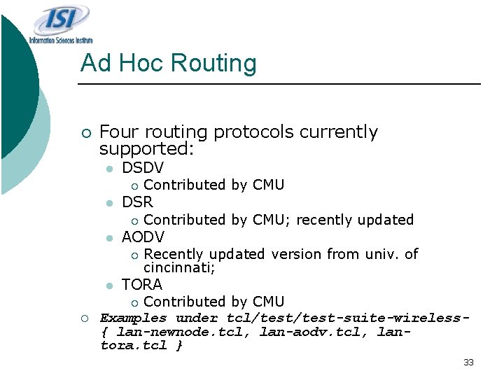 Ad Hoc Routing ¡ Four routing protocols currently supported: DSDV ¡ Contributed by CMU