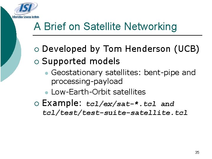 A Brief on Satellite Networking Developed by Tom Henderson (UCB) ¡ Supported models ¡