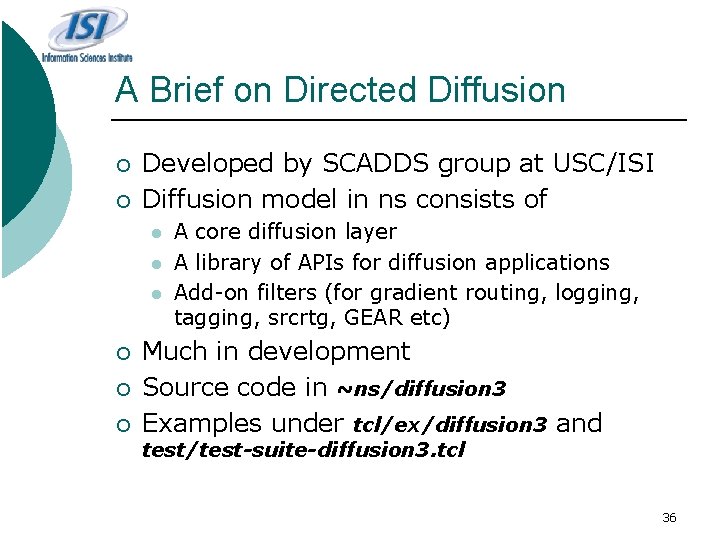 A Brief on Directed Diffusion ¡ ¡ Developed by SCADDS group at USC/ISI Diffusion