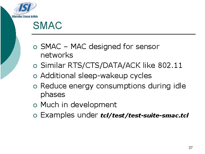 SMAC ¡ ¡ ¡ SMAC – MAC designed for sensor networks Similar RTS/CTS/DATA/ACK like