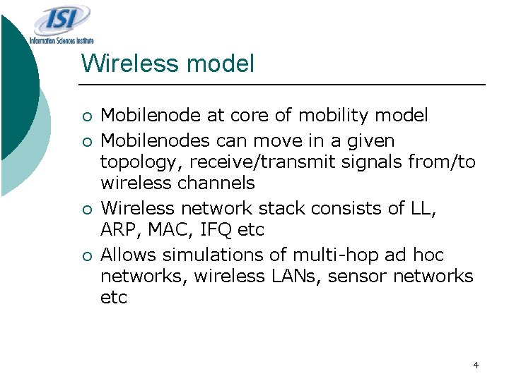 Wireless model ¡ ¡ Mobilenode at core of mobility model Mobilenodes can move in