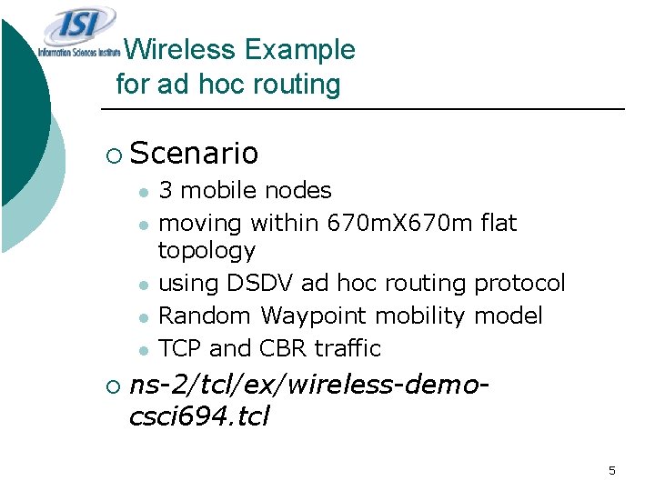 Wireless Example for ad hoc routing ¡ Scenario l l l ¡ 3 mobile