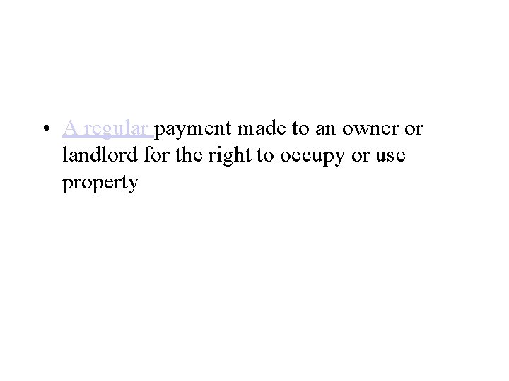  • A regular payment made to an owner or landlord for the right