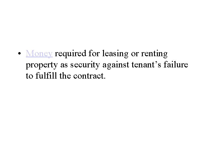  • Money required for leasing or renting property as security against tenant’s failure