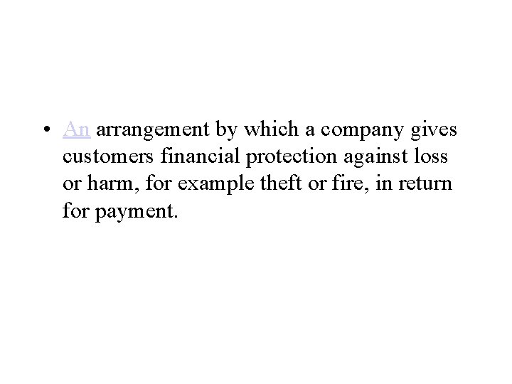 • An arrangement by which a company gives customers financial protection against loss