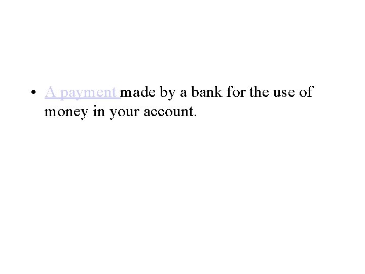  • A payment made by a bank for the use of money in