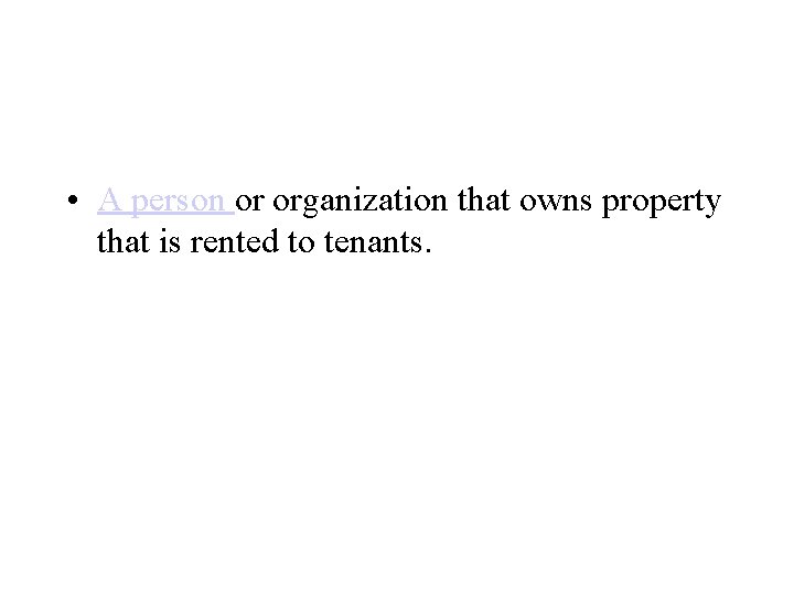  • A person or organization that owns property that is rented to tenants.