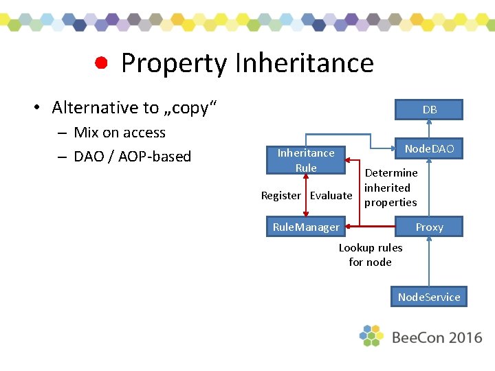 Property Inheritance • Alternative to „copy“ – Mix on access – DAO / AOP-based