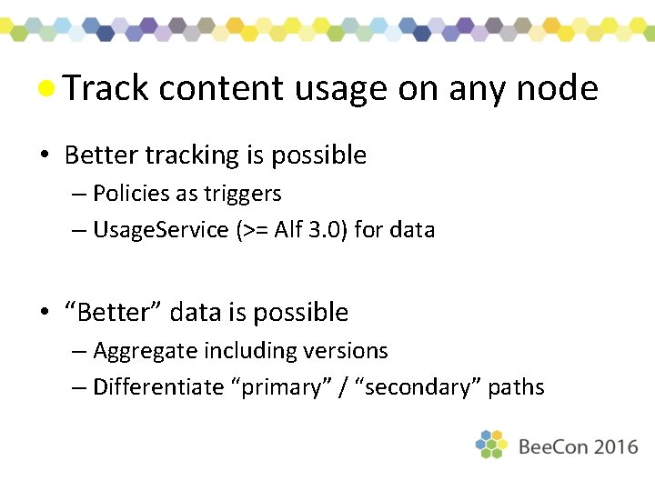 Track content usage on any node • Better tracking is possible – Policies as