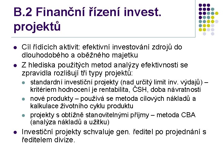 B. 2 Finanční řízení invest. projektů l l Cíl řídících aktivit: efektivní investování zdrojů
