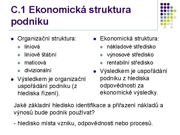 C. 1 Ekonomická struktura podniku l Organizační struktura: l l liniová liniově štábní maticová