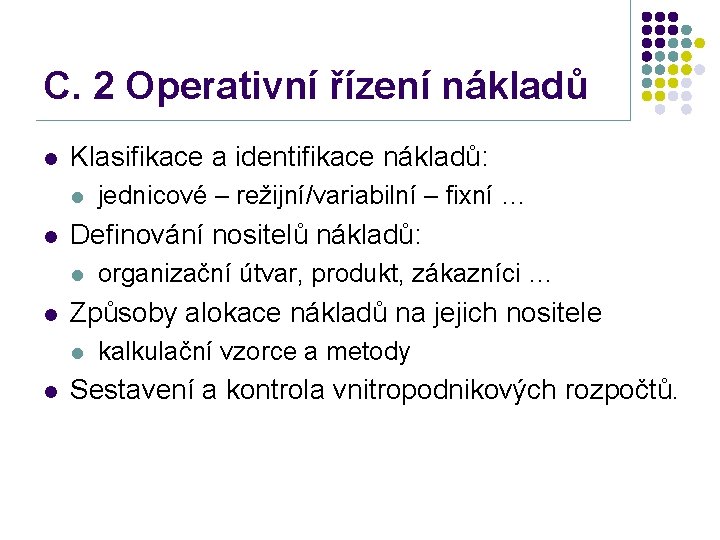 C. 2 Operativní řízení nákladů l Klasifikace a identifikace nákladů: l l Definování nositelů