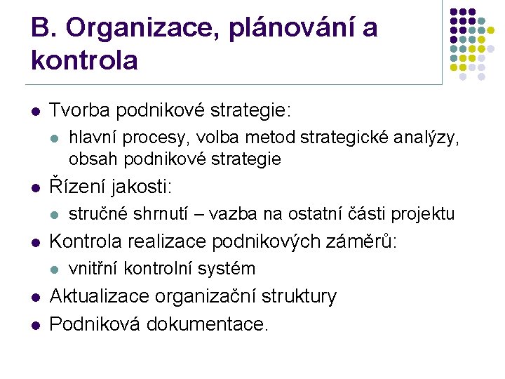 B. Organizace, plánování a kontrola l Tvorba podnikové strategie: l l Řízení jakosti: l